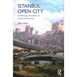 Istanbul, Open City: Exhibiting Anxieties of Urban Modernity