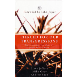 Pierced for our transgressions: Rediscovering The Glory Of Penal Substitution
