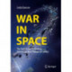 War in Space: The Science and Technology Behind Our Next Theater of Conflict