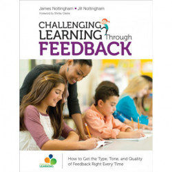 Challenging Learning Through Feedback: How to Get the Type, Tone and Quality of Feedback Right Every Time