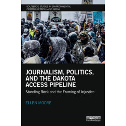 Journalism, Politics, and the Dakota Access Pipeline: Standing Rock and the Framing of Injustice