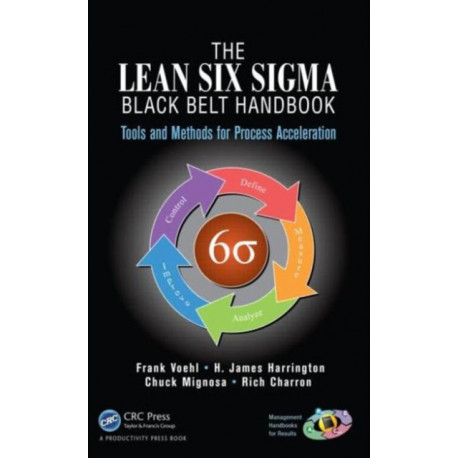 The Lean Six Sigma Black Belt Handbook: Tools and Methods for Process Acceleration