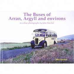 The Buses of Arran, Argyll and environs: in colour photographs by John Sinclair