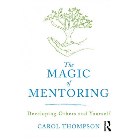 The Magic of Mentoring: Developing Others and Yourself