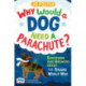 Why Would A Dog Need A Parachute? Questions and answers about the Second World War: Published in Association with Imperial War Museums