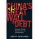 China's Great Wall of Debt: Shadow Banks, Ghost Cities, Massive Loans and the End of the Chinese Miracle