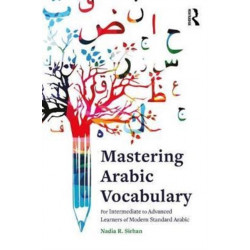 Mastering Arabic Vocabulary: For Intermediate to Advanced Learners of Modern Standard Arabic