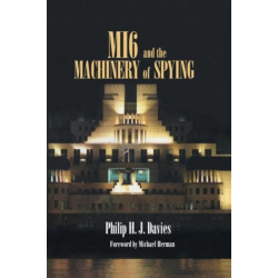 MI6 and the Machinery of Spying: Structure and Process in Britain's Secret Intelligence