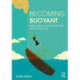 Becoming Buoyant: Helping Teachers and Students Cope with the Day to Day: Helping Teachers and Students Cope with the Day to Day