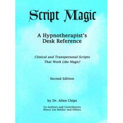 Script Magic: A Hypnotherapist's Desk Reference -- 2nd Edition