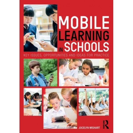 Mobile Learning in Schools: Key Issues, Opportunities and Ideas for Practice