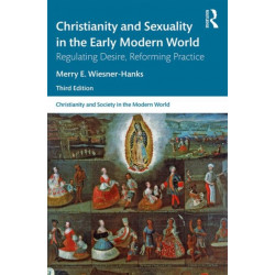 Christianity and Sexuality in the Early Modern World: Regulating Desire, Reforming Practice