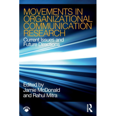 Movements in Organizational Communication Research: Current Issues and Future Directions