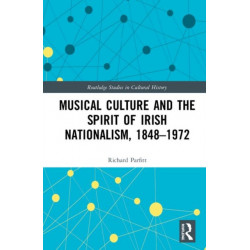 Musical Culture and the Spirit of Irish Nationalism, 1848–1972