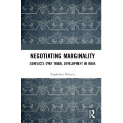Negotiating Marginality: Conflicts over Tribal Development in India