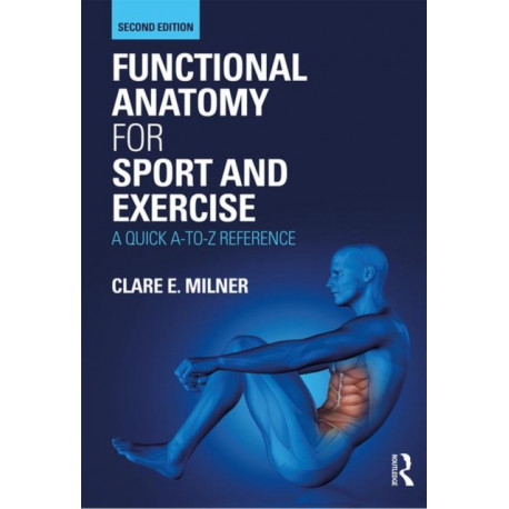 Functional Anatomy for Sport and Exercise: A Quick A-to-Z Reference