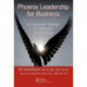 Phoenix Leadership for Business: An Executive's Strategy for Relevance and Resilience