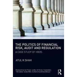 The Politics of Financial Risk, Audit and Regulation: A Case Study of HBOS