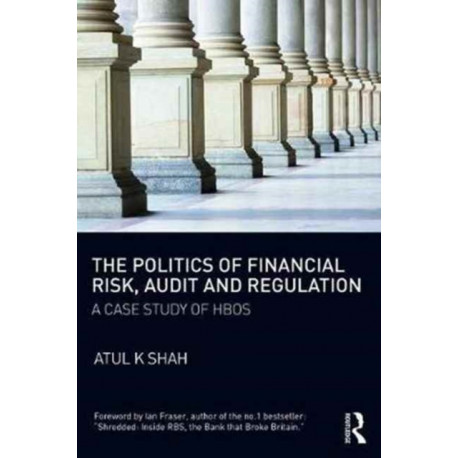 The Politics of Financial Risk, Audit and Regulation: A Case Study of HBOS