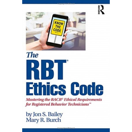 The RBT® Ethics Code: Mastering the BACB© Ethical Requirements for Registered Behavior Technicians™