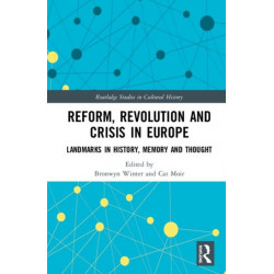 Reform, Revolution and Crisis in Europe: Landmarks in History, Memory and Thought