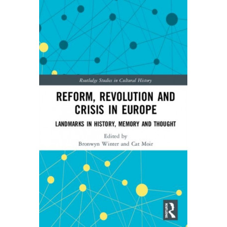 Reform, Revolution and Crisis in Europe: Landmarks in History, Memory and Thought