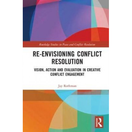 Re-Envisioning Conflict Resolution: Vision, Action and Evaluation in Creative Conflict Engagement