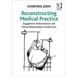Reconstructing Medical Practice: Engagement, Professionalism and Critical Relationships in Health Care