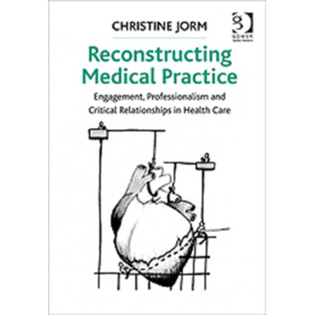 Reconstructing Medical Practice: Engagement, Professionalism and Critical Relationships in Health Care