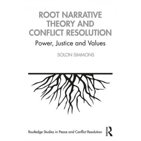 Root Narrative Theory and Conflict Resolution: Power, Justice and Values