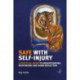 Safe with Self-Injury: A practical guide to understanding, responding and harm-reduction