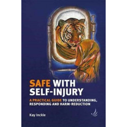 Safe with Self-Injury: A practical guide to understanding, responding and harm-reduction