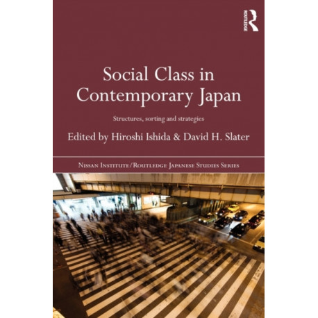 Social Class in Contemporary Japan: Structures, Sorting and Strategies