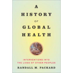 A History of Global Health: Interventions into the Lives of Other Peoples