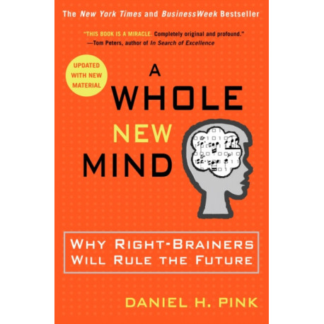 A Whole New Mind: Why Right-Brainers Will Rule the Future