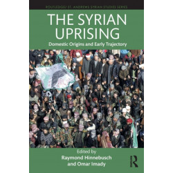 The Syrian Uprising: Domestic Origins and Early Trajectory