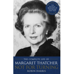 Not for Turning: The Complete Life of Margaret Thatcher