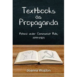Textbooks as Propaganda: Poland under Communist Rule, 1944–1989