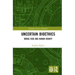 Uncertain Bioethics: Moral Risk and Human Dignity