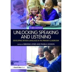 Unlocking Speaking and Listening: Developing Spoken Language in the Primary Classroom