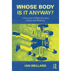 Whose Body is it Anyway?: A sociological reflection upon fitness and wellbeing