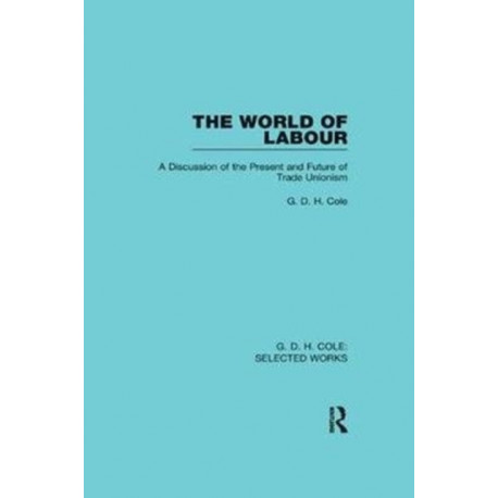 The World of Labour: A Discussion of the Present and Future of Trade Unionism