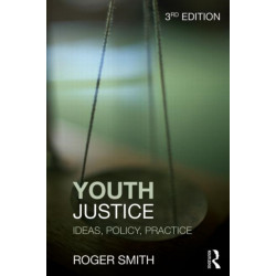 Youth Justice: Ideas, Policy, Practice