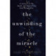 The Unwinding of the Miracle: A memoir of life, death and everything that comes after