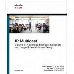 IP Multicast: Advanced Multicast Concepts and Large-Scale Multicast Design, Volume 2