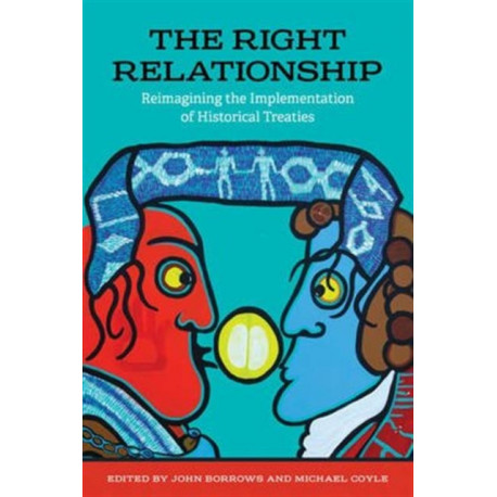 The Right Relationship: Reimagining the Implementation of Historical Treaties