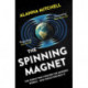 The Spinning Magnet: The Force That Created the Modern World – and Could Destroy It