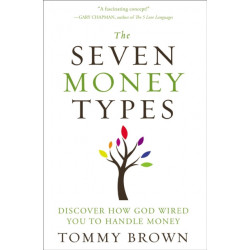 The Seven Money Types: Discover How God Wired You To Handle Money