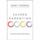 Sacred Parenting: How Raising Children Shapes Our Souls