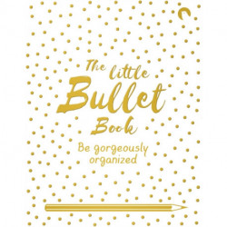 The Little Bullet Book: Be Gorgeously Organized
